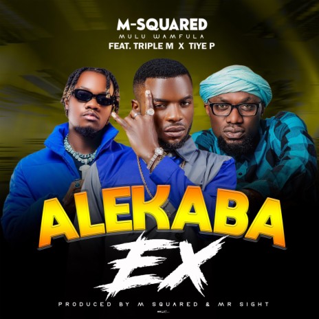 Alekaba Ex ft. Triple M & Tiye P | Boomplay Music
