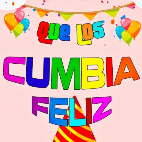 Que los CUMBIA feliz - Cancion de feliz cumpleaños | Boomplay Music