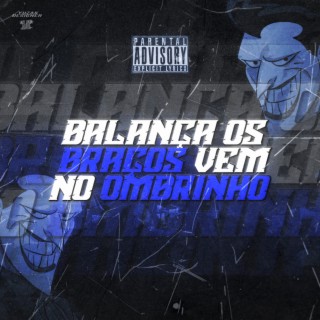 BALANÇA OS BRAÇO, VEM NO OMBRINHO