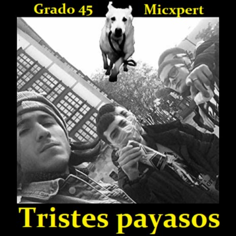 Tristes payasos ft. Grado 45 | Boomplay Music