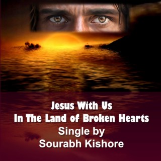 Jesus with Us in the Land of Broken Hearts