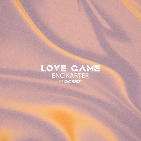 LOVE GAME ft. SAMX PEREZ & encikarter records