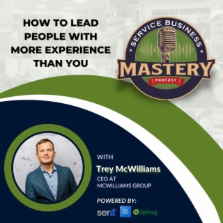 How To Lead People With More Experience Than You w/ Trey McWilliams