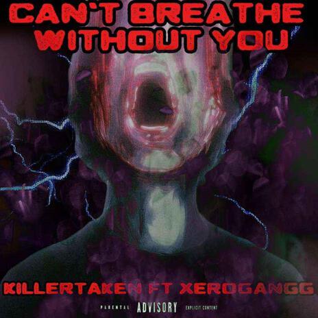 I Can't Breathe Without You ft. Xerogangg & prod. everestdidthis | Boomplay Music