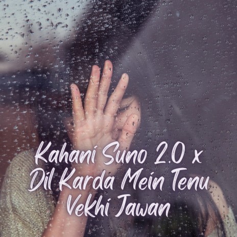 Kahani Suno 2.0 x Dil Karda Mein Tenu Vekhi Jawan ft. Gautam | Boomplay Music