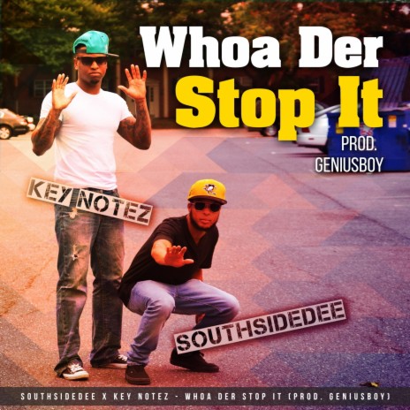 Whoa Der Stop It ft. SouthSideDee | Boomplay Music