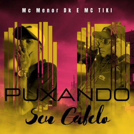 Puxando Seu Cabelo ft. Mc Menor Dk | Boomplay Music