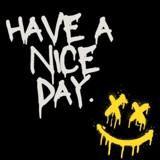 HAVE A NICE DAY