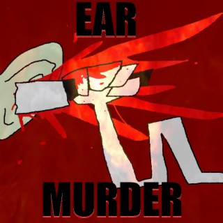 EAR MURDER