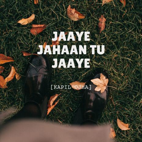 Jaaye Jahaan Tu Jaaye | Boomplay Music