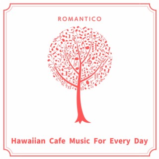 Hawaiian Cafe Music For Every Day