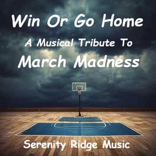 Win Or Go Home (A Musical Tribute To March Madness)