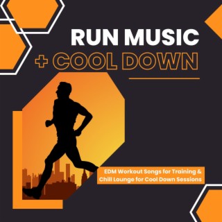 Run Music + Cool Down: EDM Workout Songs for Training & Chill Lounge for Cool Down Sessions