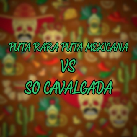 PUTA RARA PUTA MEXICANA VS SO CAVALGADA ft. MC Menor MT MC RD | Boomplay Music