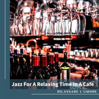 Jazz For A Relaxing Time In A Cafe