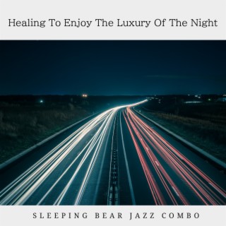 Healing To Enjoy The Luxury Of The Night