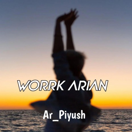 Worrk Arian | Boomplay Music