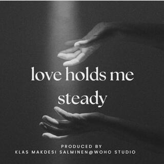 Love Holds Me steady