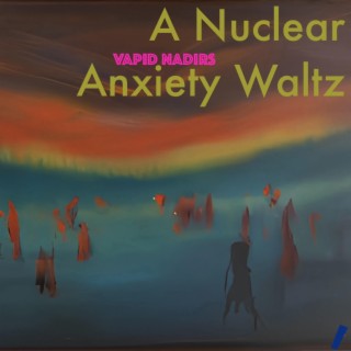 A Nuclear Anxiety Waltz