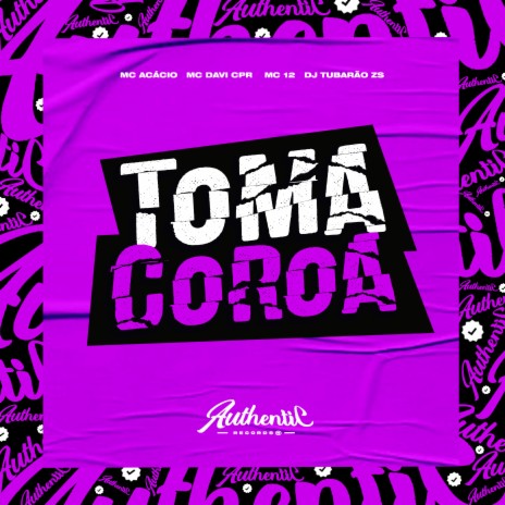 Toma Coroa ft. mc 12, DJ Tubarão ZS & Mc Acácio | Boomplay Music