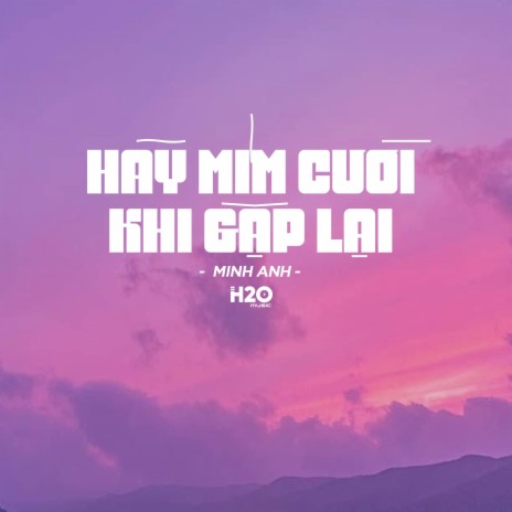 Hãy Mỉm Cười Khi Gặp Lại (Lofi Ver.) ft. Minh Anh | Boomplay Music