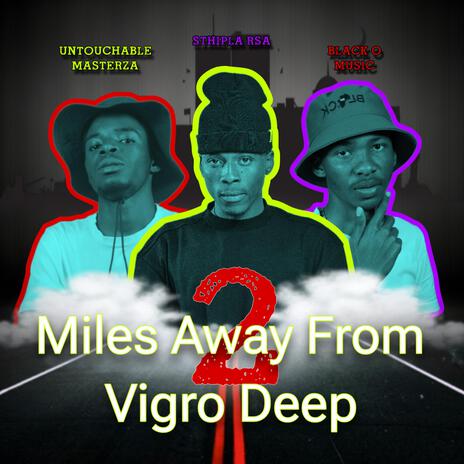 2 Miles Away From Vigro Deep ft. Untouchable MasterZA & Black O Music | Boomplay Music