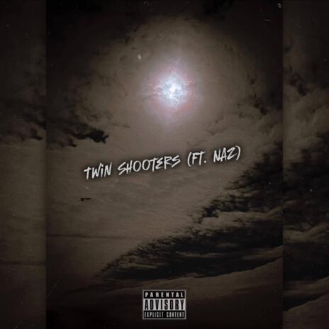 Twin Shooters ft. Naz | Boomplay Music