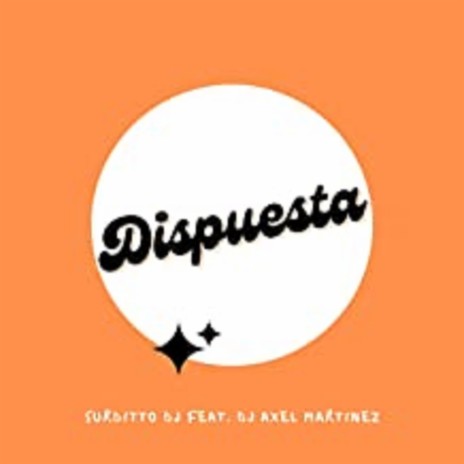 Dispuesta (Remix) ft. Dj Axel Martinez | Boomplay Music