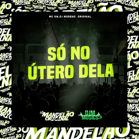 Só no Útero Dela ft. DJ Moreno Original | Boomplay Music