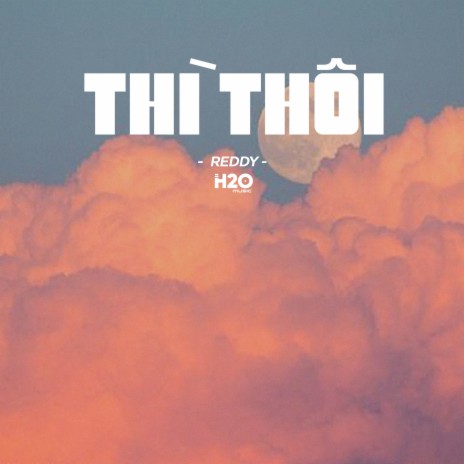 Thì Thôi (Lofi Ver.) ft. H2O Music | Boomplay Music