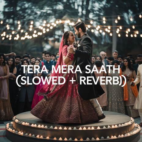 Tera Mera Saath (Slowed + Reverb) | Boomplay Music