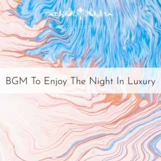 BGM To Enjoy The Night In Luxury