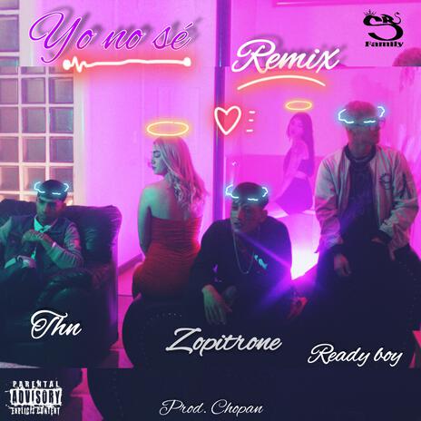 Yo no sé remix ft. THN EL DEMENTE & Ready Boy | Boomplay Music