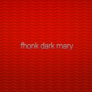 Fhonk Dark Mary