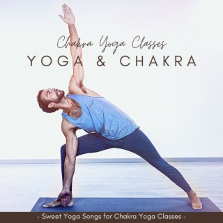 Yoga & Chakra: Sweet Yoga Songs for Chakra Yoga Classes