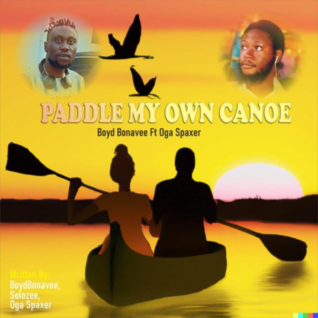 PADDLE MY OWN CANOE ft. Oga Spaxer | Boomplay Music