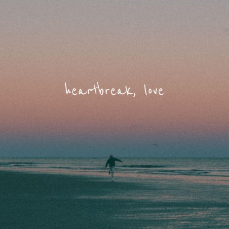 heartbreak, love | Boomplay Music