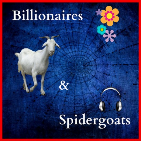 Billionaires and Spidergoats
