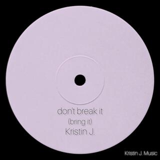 don't break it (bring it)