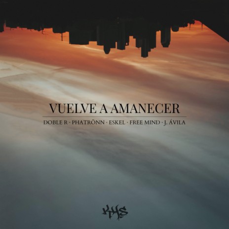 Vuelve a Amanecer ft. Doble R, Phatrönn, Eskel, Free Mind & J. Ávila | Boomplay Music