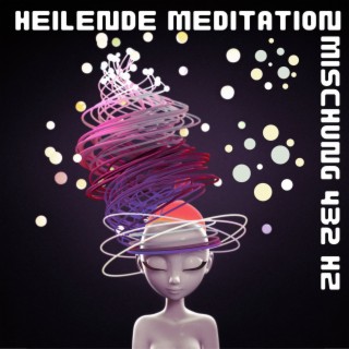Heilende Meditation Mischung 432 Hz