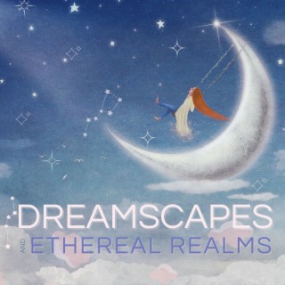 Dreamscapes and Ethereal Realms: A Collection of Lucid Dreams and REM Sleep Music