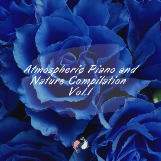 Atmospheric Piano and Nature Compilation, Vol. 1