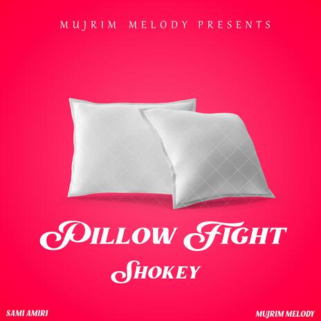 Pillow Fight ft. Shokey & Sami Amiri | Boomplay Music