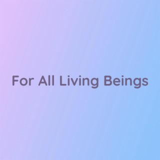 For All Living Beings