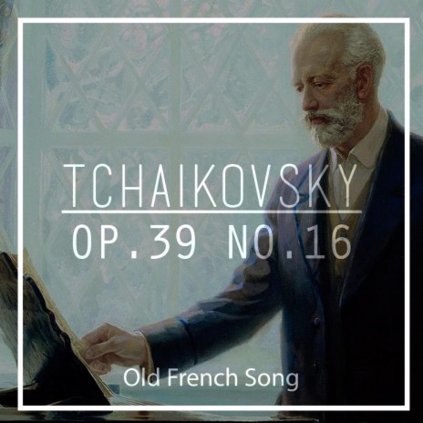 Tchaikovsky: Op. 39 No. 16 Old French Song | Boomplay Music