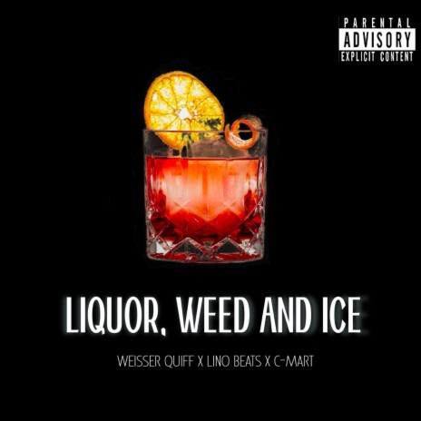 Liquor, Weed & Ice ft. Weisser Quiff & Linobeats | Boomplay Music