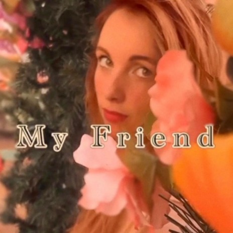 My Friend | Boomplay Music