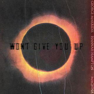 Won't Give You Up ft. Hannah Hampton & MACHINA lyrics | Boomplay Music