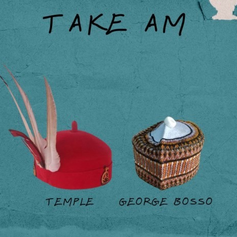 Take Am Ft George Bosso | Boomplay Music